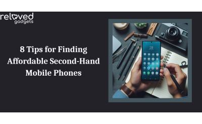 8 Tips for Finding Affordable Secondhand Mobile Phones