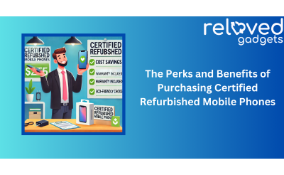 The Perks and Benefits of Purchasing Certified Refurbished Mobile Phones