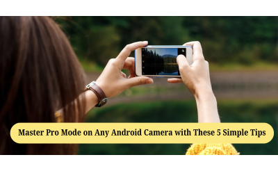 Master Pro Mode on Any Android Camera with These 5 Simple Tips