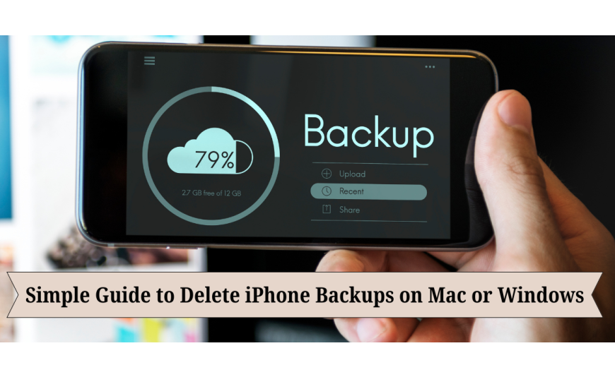 Simple Guide to Delete iPhone Backups on Mac or Windows