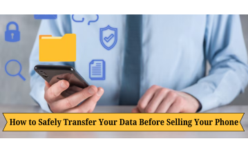How to Safely Transfer Your Data Before Selling Your Phone