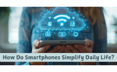How Do Smartphones Simplify Daily Life?
