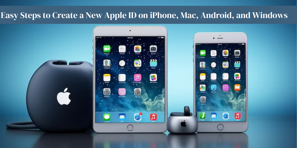 Easy Steps to Create a New Apple ID on iPhone, Mac, Android, and Windows